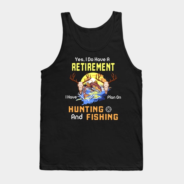 Yes, I Do Have A Retirement I Have Plan On Hunting And Fishing Tank Top by NatalitaJK